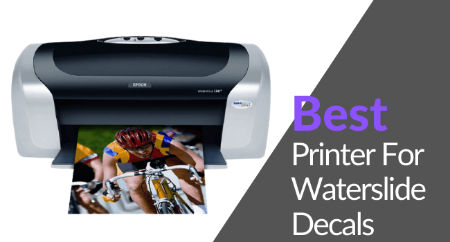 Best printer for waterslide decals