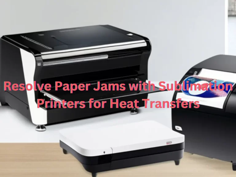 How to Resolve Paper Jams with Sublimation Printers for Heat Transfers