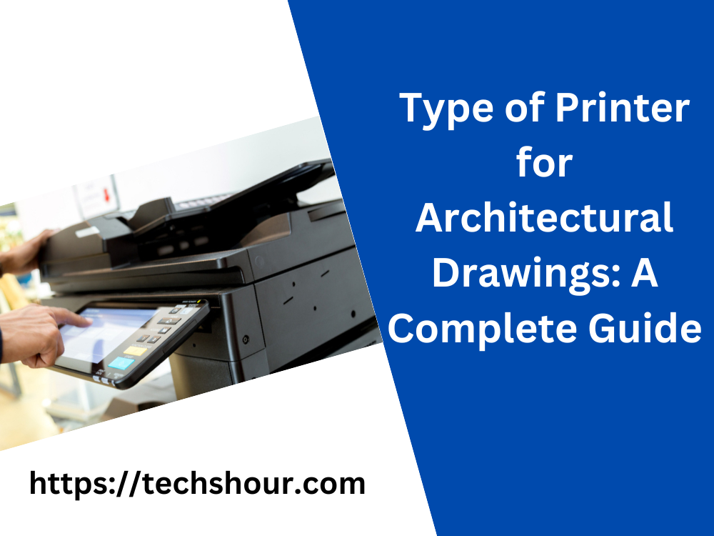 type-of-printer-for-architectural-drawings-a-complete-guide-techs-hour