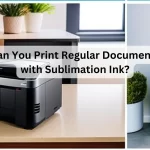 Can You Print Regular Documents with Sublimation Ink