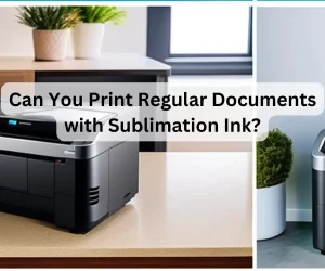 Can You Print Regular Documents with Sublimation Ink