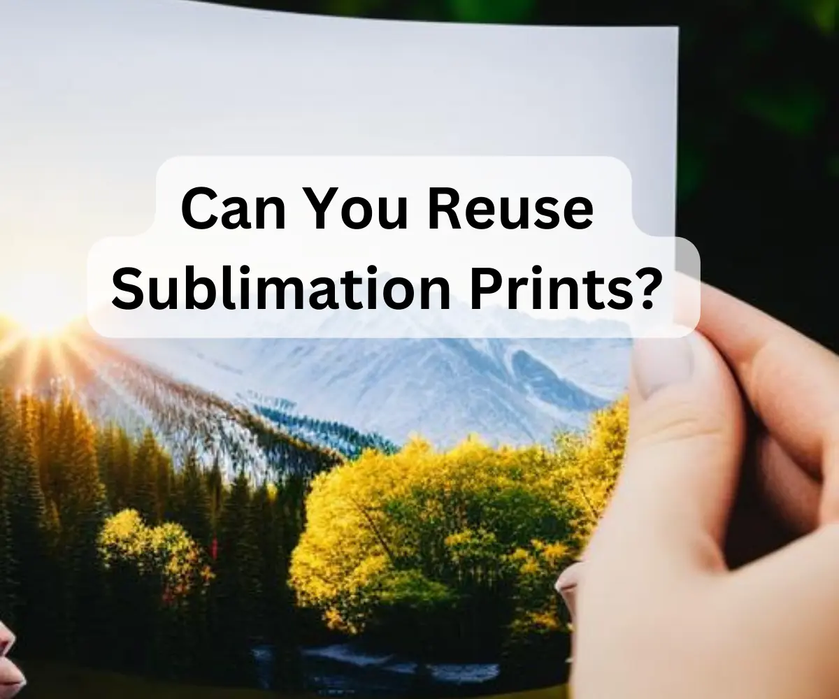 Can You Reuse Sublimation Prints in 2024? A Comprehensive Answer