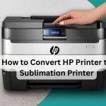 How to Convert HP Printer to Sublimation Printer