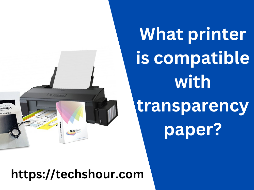 What printer is compatible with transparency paper?