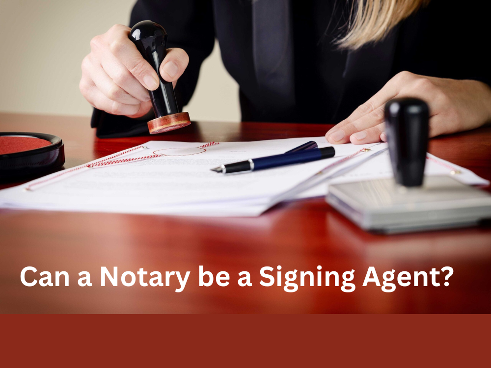 Can a Notary be a Signing Agent?