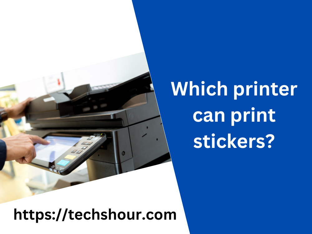 Which printer can print stickers?