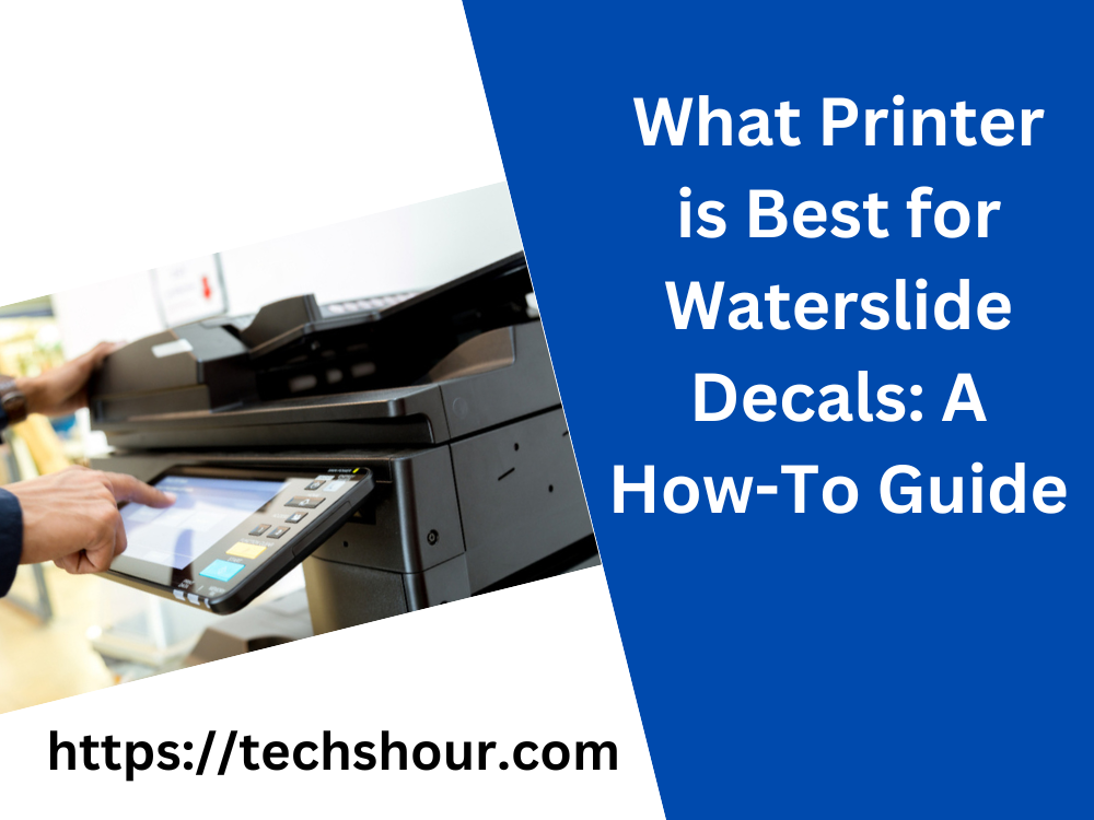 What Printer is Best for Waterslide Decals