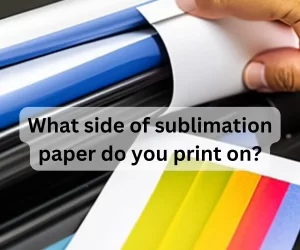 What side of sublimation paper do you print on